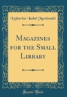 Image for Magazines for the Small Library (Classic Reprint)
