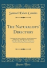 Image for The Naturalists&#39; Directory: Containing the Names, Addresses, Special Departments of Study, Etc;, Of Professional and Amateur Naturalists, Chemists, Physicists, Astronomers, Etc;, Etc;, Of the United S