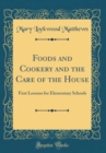 Image for Foods and Cookery and the Care of the House: First Lessons for Elementary Schools (Classic Reprint)