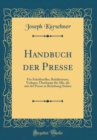 Image for Handbuch der Presse: Fur Schriftsteller, Redaktionen, Verleger, Uberhaupt fur Alle, die mit der Presse in Beziehung Stehen (Classic Reprint)