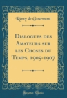 Image for Dialogues des Amateurs sur les Choses du Temps, 1905-1907 (Classic Reprint)