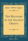 Image for The Recovery of the Ancient Orient (Classic Reprint)