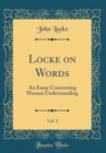 Image for Locke on Words, Vol. 3: An Essay Concerning Human Understanding (Classic Reprint)