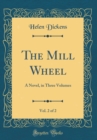 Image for The Mill Wheel, Vol. 2 of 2: A Novel, in Three Volumes (Classic Reprint)
