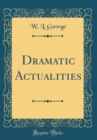 Image for Dramatic Actualities (Classic Reprint)