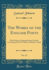 Image for The Works of the English Poets, Vol. 22: With Prefaces, Biographical and Critical; Containing the First Volume of Dryden&#39;s Virgil (Classic Reprint)