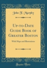 Image for Up-to-Date Guide Book of Greater Boston: With Maps and Illustrations (Classic Reprint)