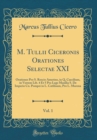 Image for M. Tullii Ciceronis Orationes Selectae XXI, Vol. 1: Orationes Pro S. Roscio Amerino, in Q. Caecilium, in Verrem Lib. 4 Et 5 Pro Lege Manilia S. De Imperio Cn. Pompei in L. Catilinam, Pro L. Murena (Cl