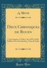 Image for Deux Chroniques de Rouen: 1° des Origines A 1544; 2° de 1559 A 1569; Publiees Avec Introduction, Notes Et Index (Classic Reprint)
