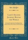 Image for Lady&#39;s Second Journey Round the World: From London to the Cape of Good Hope, Borneo, Java, Sumatra, Celebes, Ceram, the Moluccas, Etc., California, Panama, Peru, Ecuador, and the United States (Classi