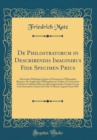 Image for De Philostratorum in Describendis Imaginibus Fide Specimen Prius: Dissertatio Philologica Quam Ad Summos in Philosophia Honores Ab Amplissimo Philosophorum Ordine in Universitate Fridericia Guilelmia 