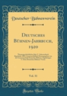 Image for Deutsches Buhnen-Jahrbuch, 1920, Vol. 31: Theatergeschichtliches Jahr-U. Adressenbuch Begrundet 1889, Gemeinschaftlich Herausgegeben von der Genossenschaft Deutscher Buhnen-Angehorigen U. Dem Deutsche
