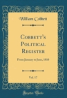 Image for Cobbett&#39;s Political Register, Vol. 17: From January to June, 1810 (Classic Reprint)