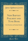 Image for New Baptist Psalmist and Tune Book: For Churches and Sunday Schools (Classic Reprint)
