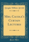Image for Mrs. Caudle&#39;s Curtain Lectures (Classic Reprint)