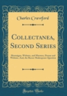 Image for Collectanea, Second Series: Montaigne, Webster, and Marston, Donne and Webster, And, the Bacon-Shakespeare Question (Classic Reprint)