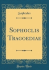Image for Sophoclis Tragoediae (Classic Reprint)