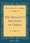 Image for The Sodalist&#39;s Imitation of Christ (Classic Reprint)