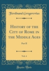 Image for History of the City of Rome in the Middle Ages, Vol. 4: Part II (Classic Reprint)