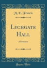 Image for Lychgate Hall: A Romance (Classic Reprint)