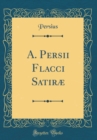 Image for A. Persii Flacci Satiræ (Classic Reprint)