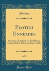 Image for Plotini Enneades, Vol. 2: Praemisso Porphyrii De Vita Plotini Deque Ordine Librorum Eius Libello (Classic Reprint)