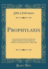 Image for Prophylaxis: An Anniversary Oration Delivered Before the New York Academy of Medicine, Wednesday, Dec. 19th, 1866 (Classic Reprint)