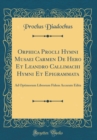 Image for Orphica Procli Hymni Musaei Carmen De Hero Et Leandro Callimachi Hymni Et Epigrammata: Ad Optimorum Librorum Fidem Accurate Edita (Classic Reprint)