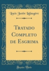 Image for Tratado Completo de Esgrima (Classic Reprint)