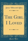 Image for The Girl I Loved (Classic Reprint)