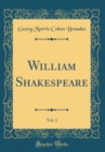Image for William Shakespeare, Vol. 1 (Classic Reprint)