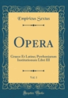 Image for Opera, Vol. 1: Graece Et Latine; Pyrrhoniarum Institutionum Libri III (Classic Reprint)