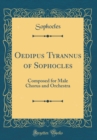 Image for Oedipus Tyrannus of Sophocles: Composed for Male Chorus and Orchestra (Classic Reprint)