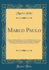 Image for Marco Paulo: O Livro de Marco Paulo, o Livro de Nicolao Veneto, Carta de Jeronimo de Santo Estevam, Conforme A Impressao de Valentim Fernandes, Feita em Lisboa em 1502 (Classic Reprint)