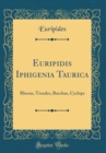 Image for Euripidis Iphigenia Taurica: Rhesus, Troades, Bacchae, Cyclops (Classic Reprint)