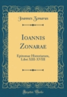 Image for Ioannis Zonarae: Epitomae Historiarum, Libri XIII-XVIII (Classic Reprint)