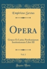 Image for Opera, Vol. 2: Graece Et Latin; Pyrrhoniarum Institutionum Libri III (Classic Reprint)