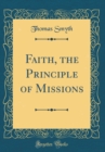 Image for Faith, the Principle of Missions (Classic Reprint)