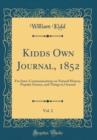 Image for Kidds Own Journal, 1852, Vol. 2: For Inter-Communications on Natural History, Popular Science, and Things in General (Classic Reprint)