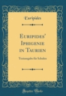 Image for Euripides&#39; Iphigenie in Taurien: Textausgabe fur Schulen (Classic Reprint)