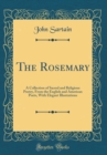 Image for The Rosemary: A Collection of Sacred and Religious Poetry, From the English and American Poets, With Elegant Illustrations (Classic Reprint)