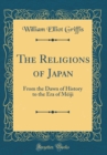 Image for The Religions of Japan: From the Dawn of History to the Era of Meiji (Classic Reprint)