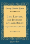 Image for Life, Letters, and Journals of Lord Byron: Complete in One Volume; With Notes (Classic Reprint)