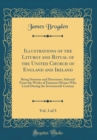 Image for Illustrations of the Liturgy and Ritual of the United Church of England and Ireland, Vol. 3 of 3: Being Sermons and Discourses, Selected From the Works of Eminent Divines Who Lived During the Seventee