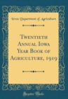 Image for Twentieth Annual Iowa Year Book of Agriculture, 1919 (Classic Reprint)