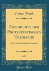 Image for Geschichte der Protestantischen Theologie, Vol. 1: Von Luther bis Johann Gerhard (Classic Reprint)