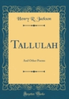 Image for Tallulah: And Other Poems (Classic Reprint)