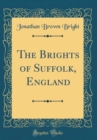Image for The Brights of Suffolk, England (Classic Reprint)