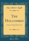 Image for The Holcombes: A Story of Virginia Home-Life (Classic Reprint)