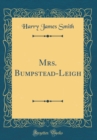 Image for Mrs. Bumpstead-Leigh (Classic Reprint)